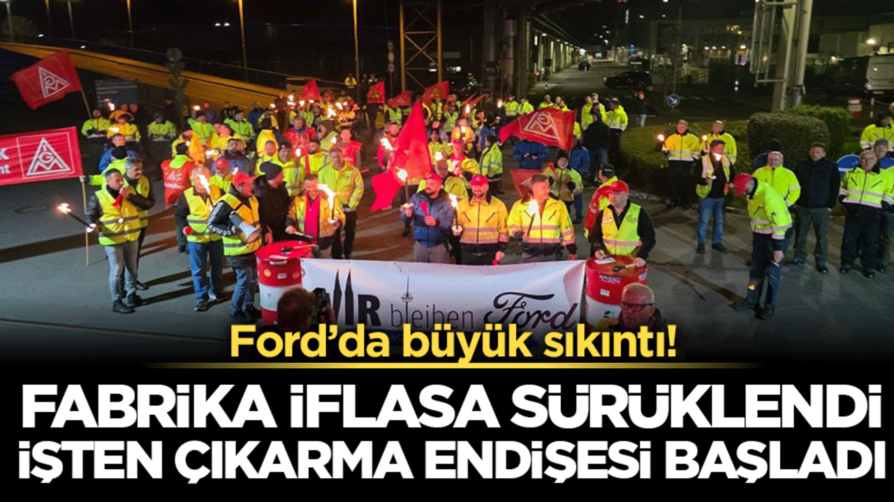 Ford Almanya’da çalkantı sürüyor! Köln fabrikasında iflas ve işten çıkarma endişesi