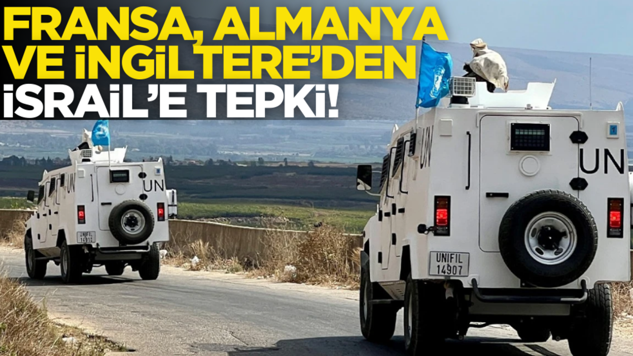 Fransa, Almanya ve İngiltere’den İsrail'e tepki!