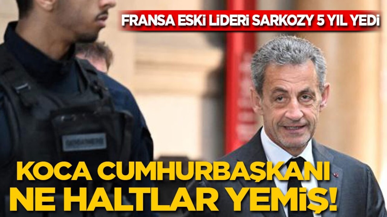 Fransa eski lideri Sarkozy 5 yıl yedi: Koca cumhurbaşkanı ne haltlar yemiş!