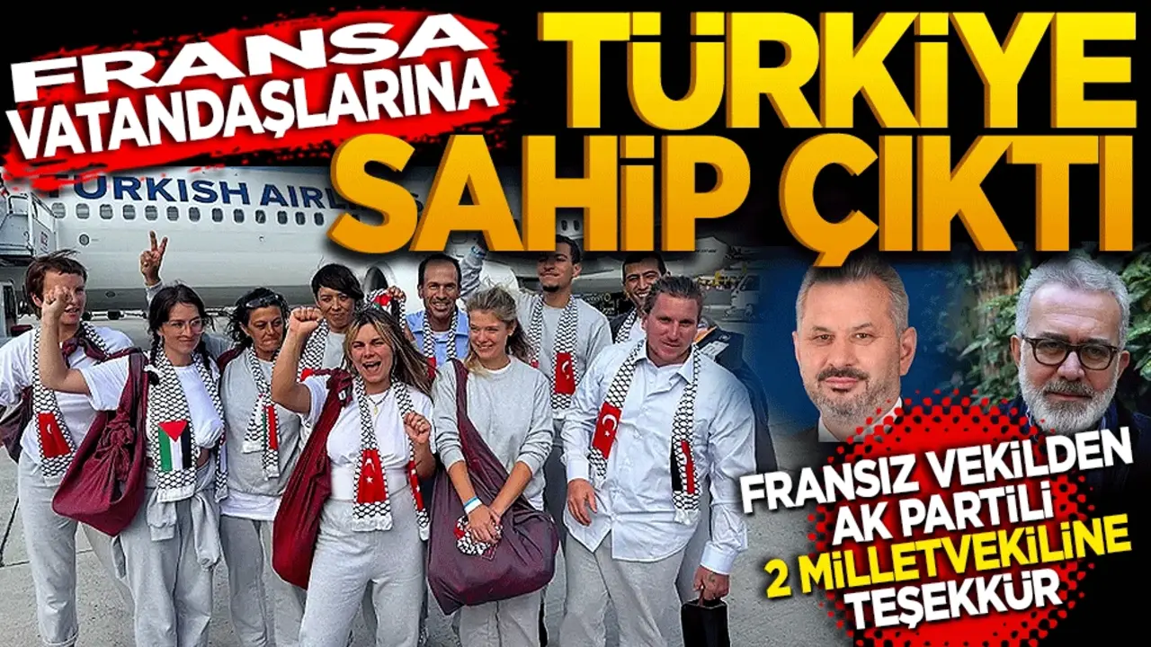 Fransa vatandaşlarına Türkiye sahip çıktı! Fransız vekilden AK Partili iki milletvekiline teşekkür