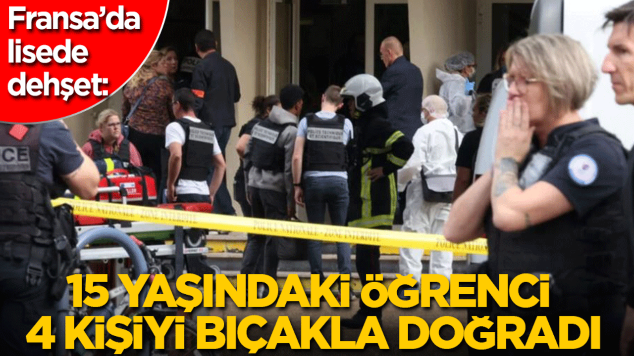 Fransa’da lisede dehşet: 15 yaşındaki öğrenci, 4 kişiyi bıçakla doğradı!