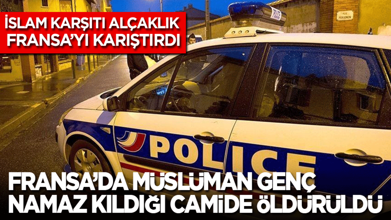 Fransa’da Müslüman genç, namaz kıldığı camide öldürüldü, Fransa karıştı!