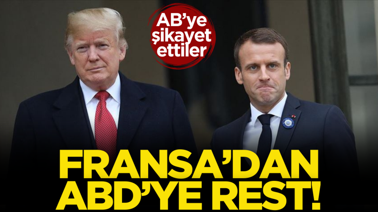 Fransa’dan ABD’ye rest! Avrupa Birliği’ne şikayet ettiler