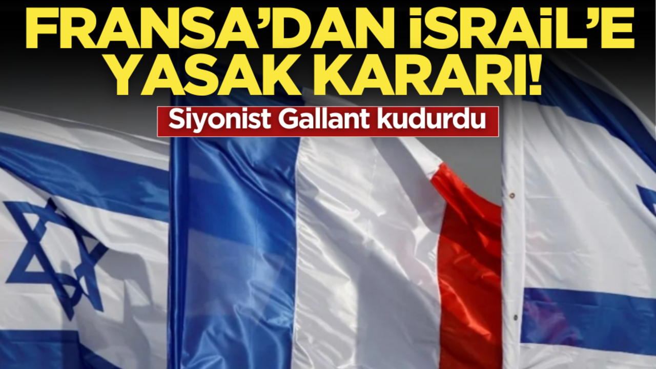 Fransa’dan İsrail’e siyonistleri kudurtan yasak!
