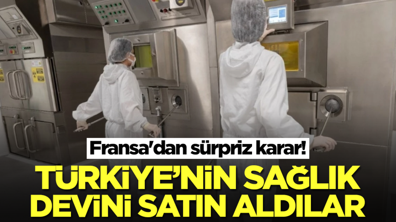 Fransa'dan sürpriz karar! Türkiye'nin sağlık devini satın aldılar