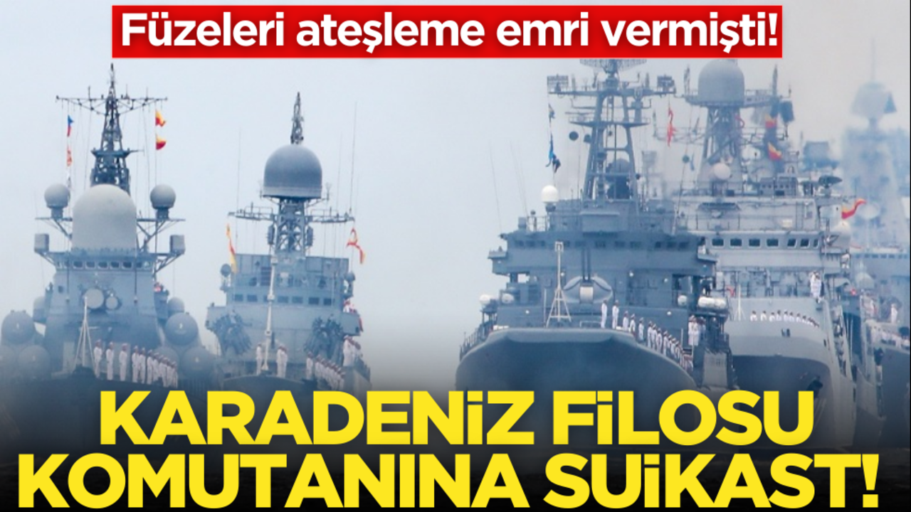 Füzeleri ateşleme emri vermişti! Karadeniz filosu komutanına bombalı suikast