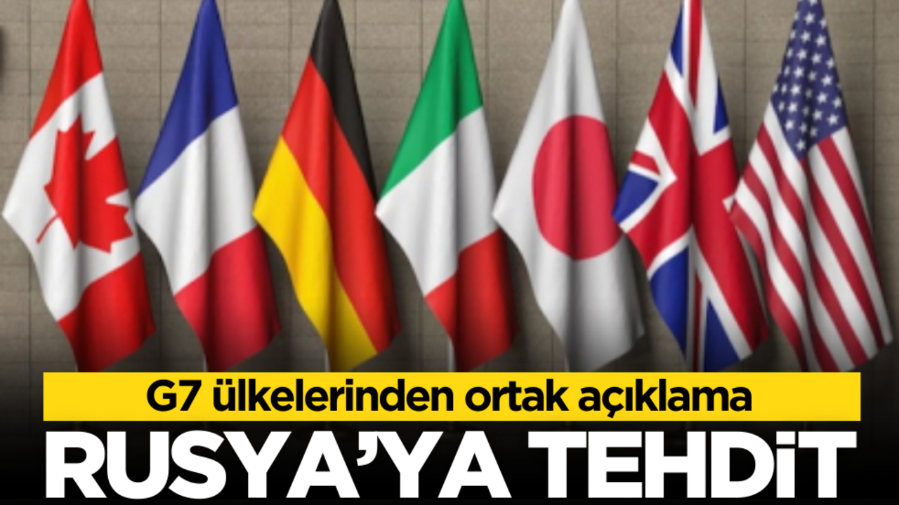 G7 ülkelerinden Rusya açıklaması