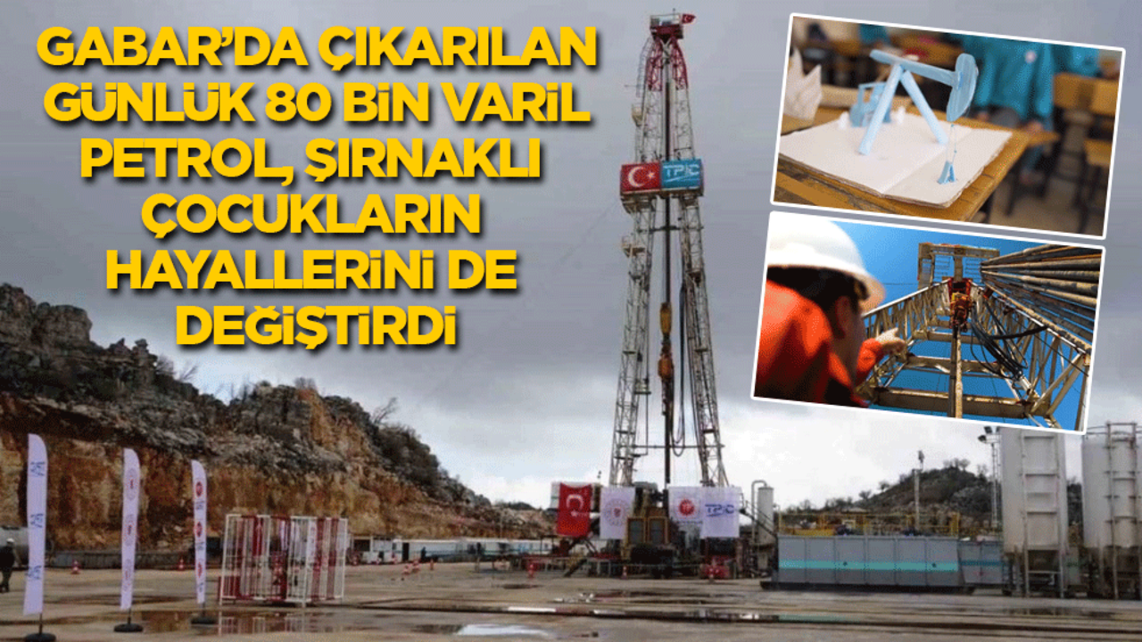 Gabar'da çıkarılan günlük 80 bin varil petrol, Şırnaklı çocukların hayallerini de değiştirdi!