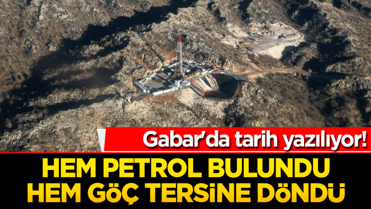 Gabar'da tarih yazılıyor! Hem petrol bulundu hem göç tersine döndü