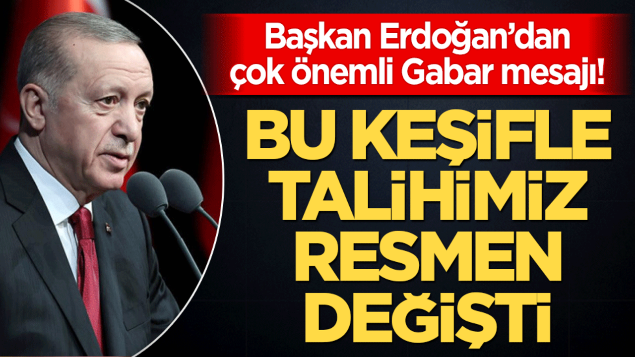 Gabar’daki keşif kaderi değiştirdi! Türkiye enerjide sıçrama döneminde