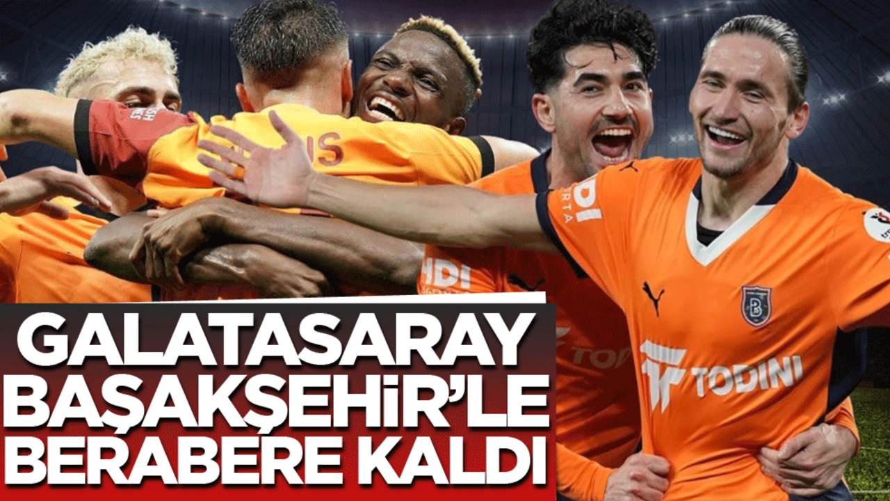 Galatasaray Başakşehir'le berabere kaldı