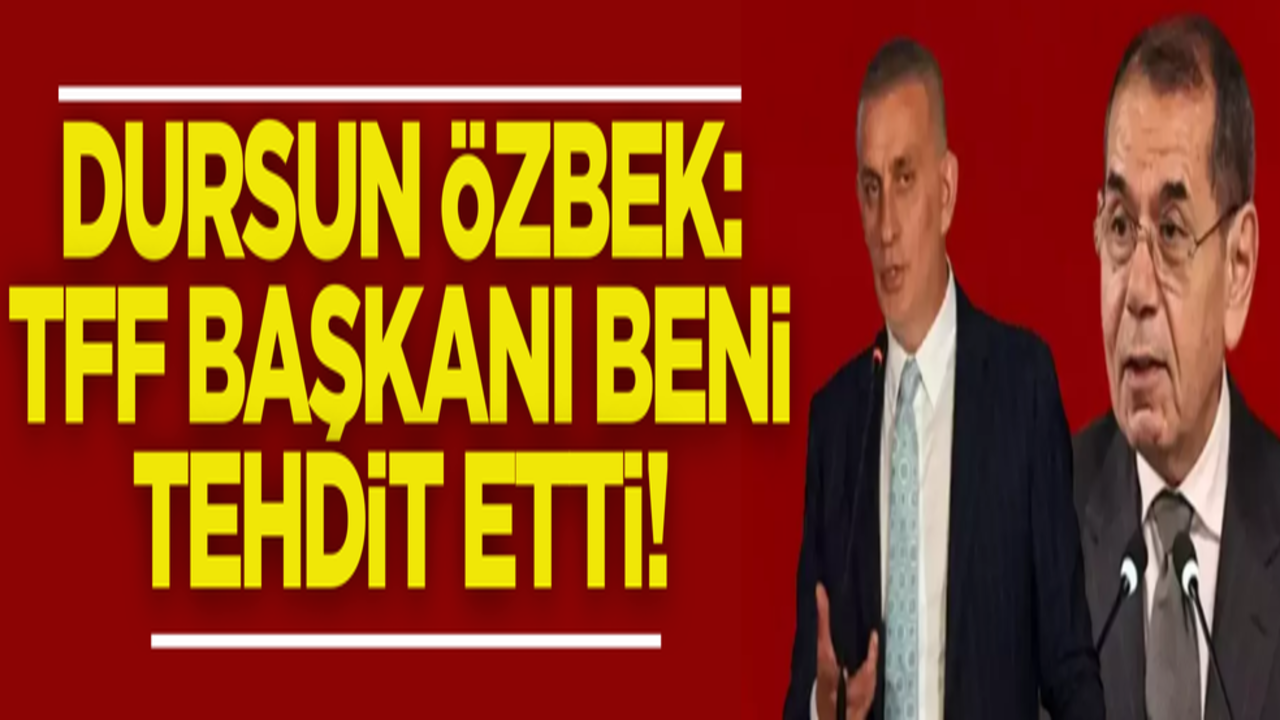 Galatasaray Başkanı Dursun Özbek: TFF Başkanı beni tehdit etti!
