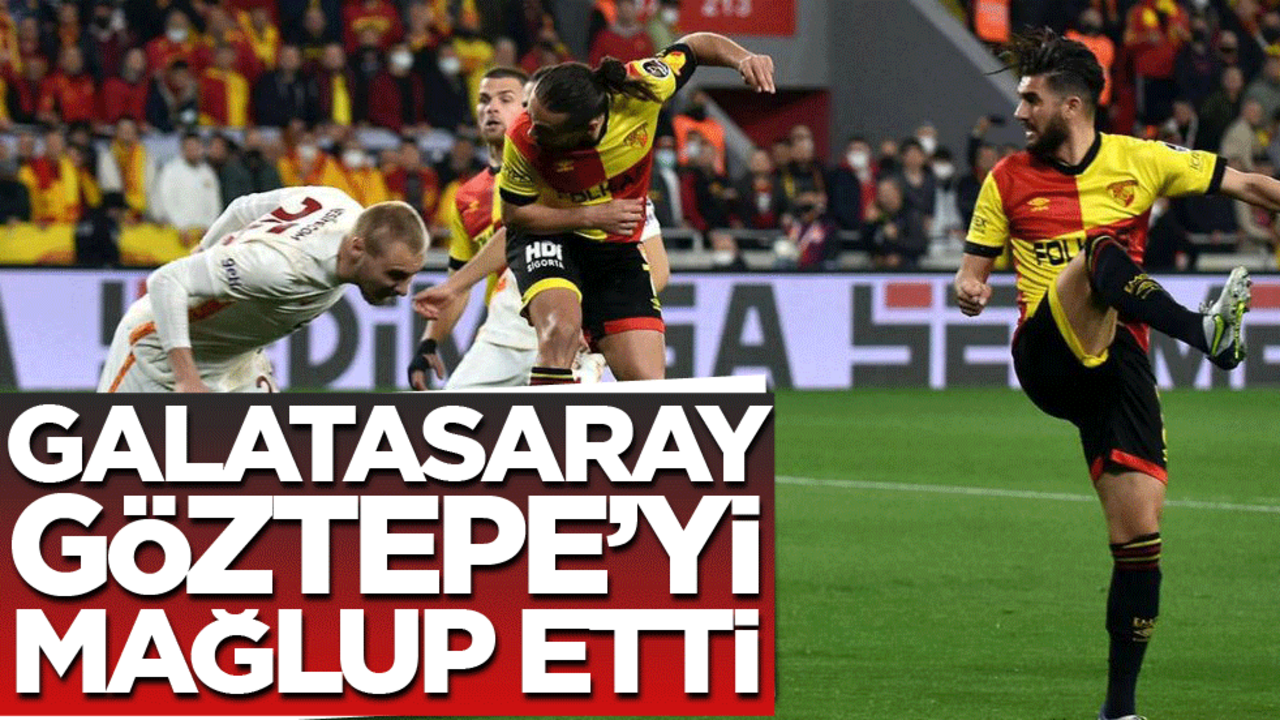 Galatasaray Göztepe karşısında 3 puanı aldı