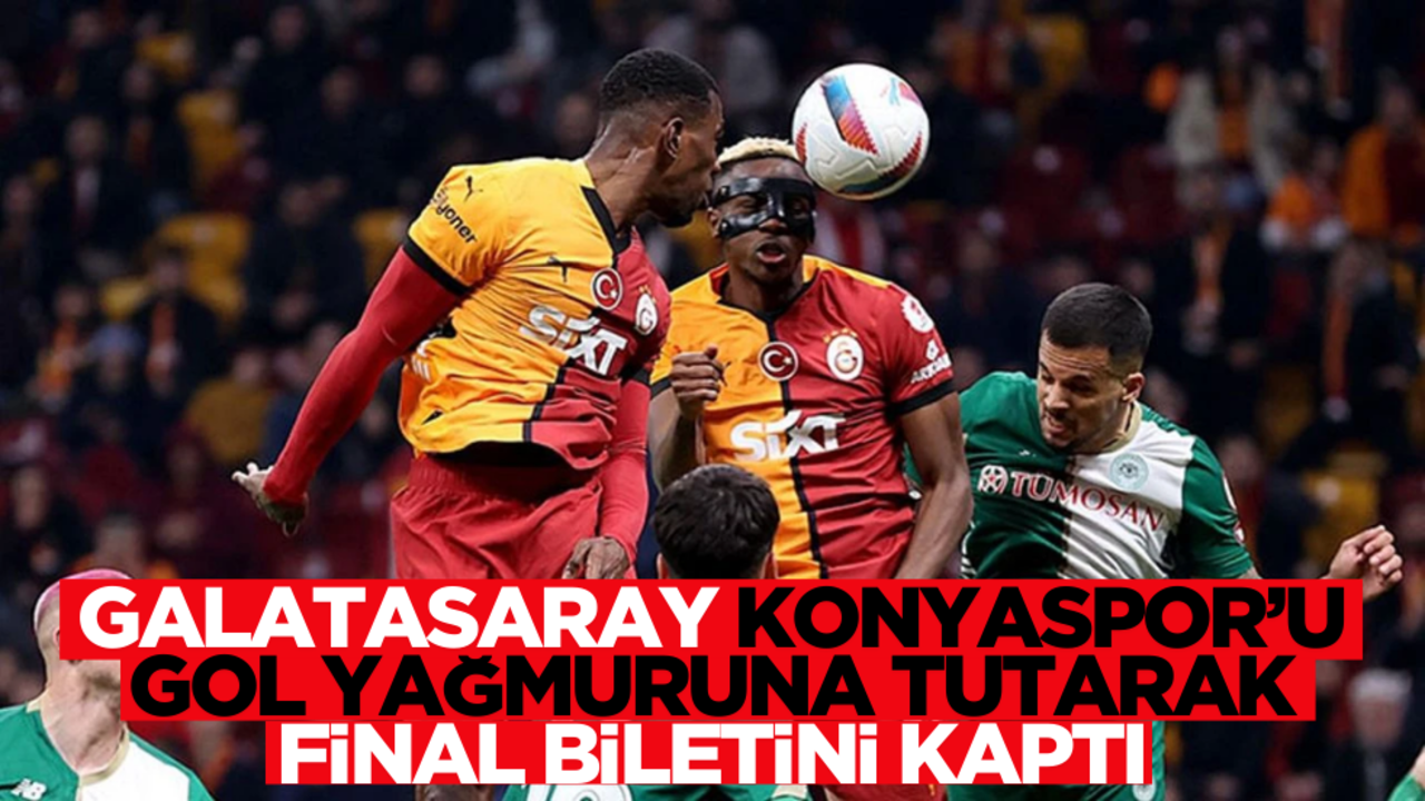 Galatasaray Konyaspor’u gol yağmuruna tuttu, final biletini kaptı