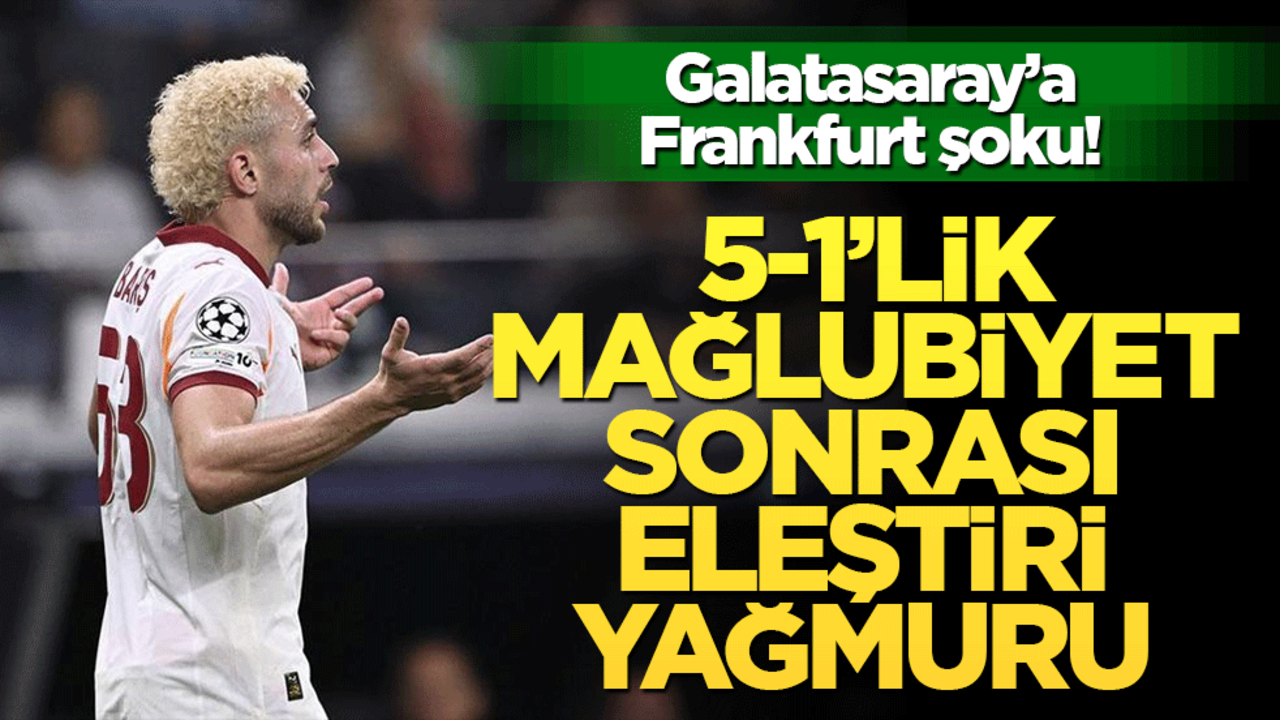 Galatasaray’a Frankfurt şoku! 5-1’lik mağlubiyet sonrası eleştiri yağmuru
