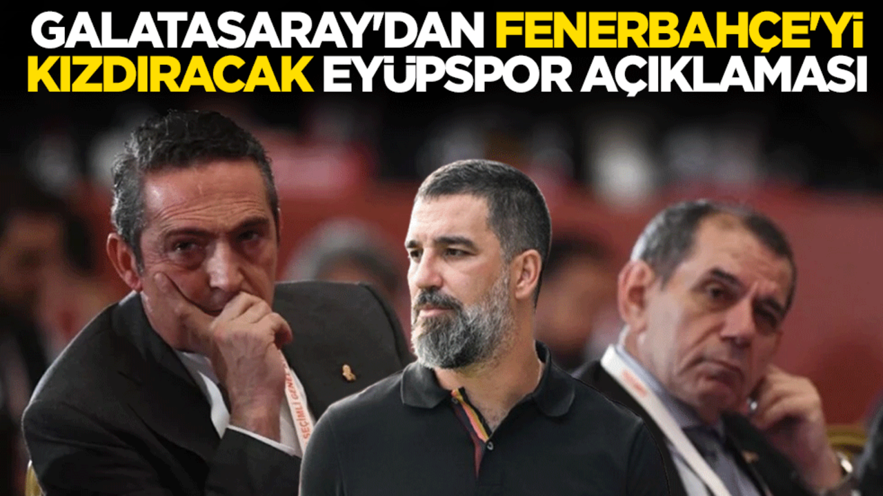 Galatasaray'dan Fenerbahçe'yi kızdıracak Eyüpspor açıklaması