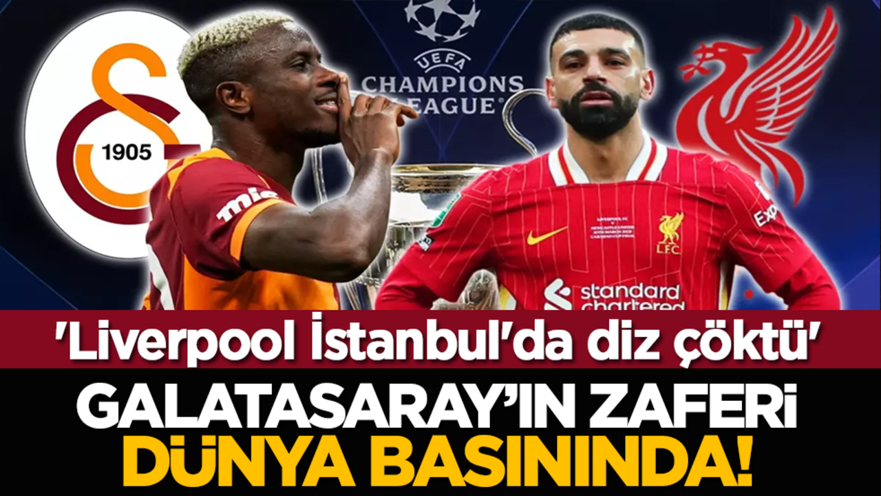 Galatasaray’ın Zaferi Dünya Basınında: 'Liverpool İstanbul'da diz çöktü'
