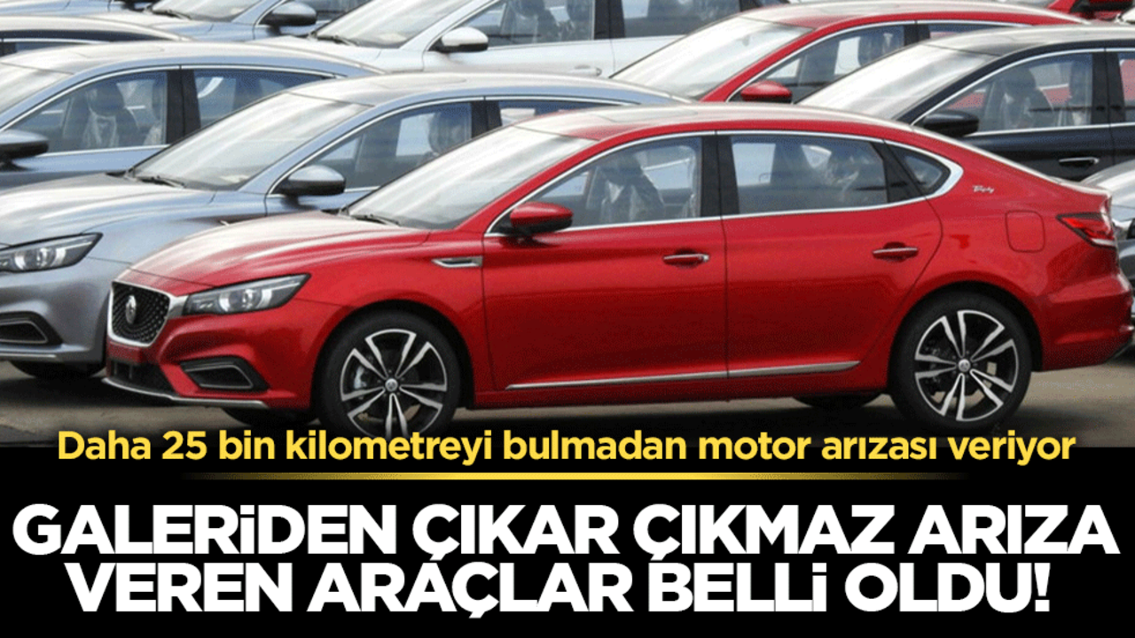 Galeriden çıkar çıkmaz arıza veren araçlar belli oldu! Daha 25 bin kilometreyi bulmadan motor arızası veriyor