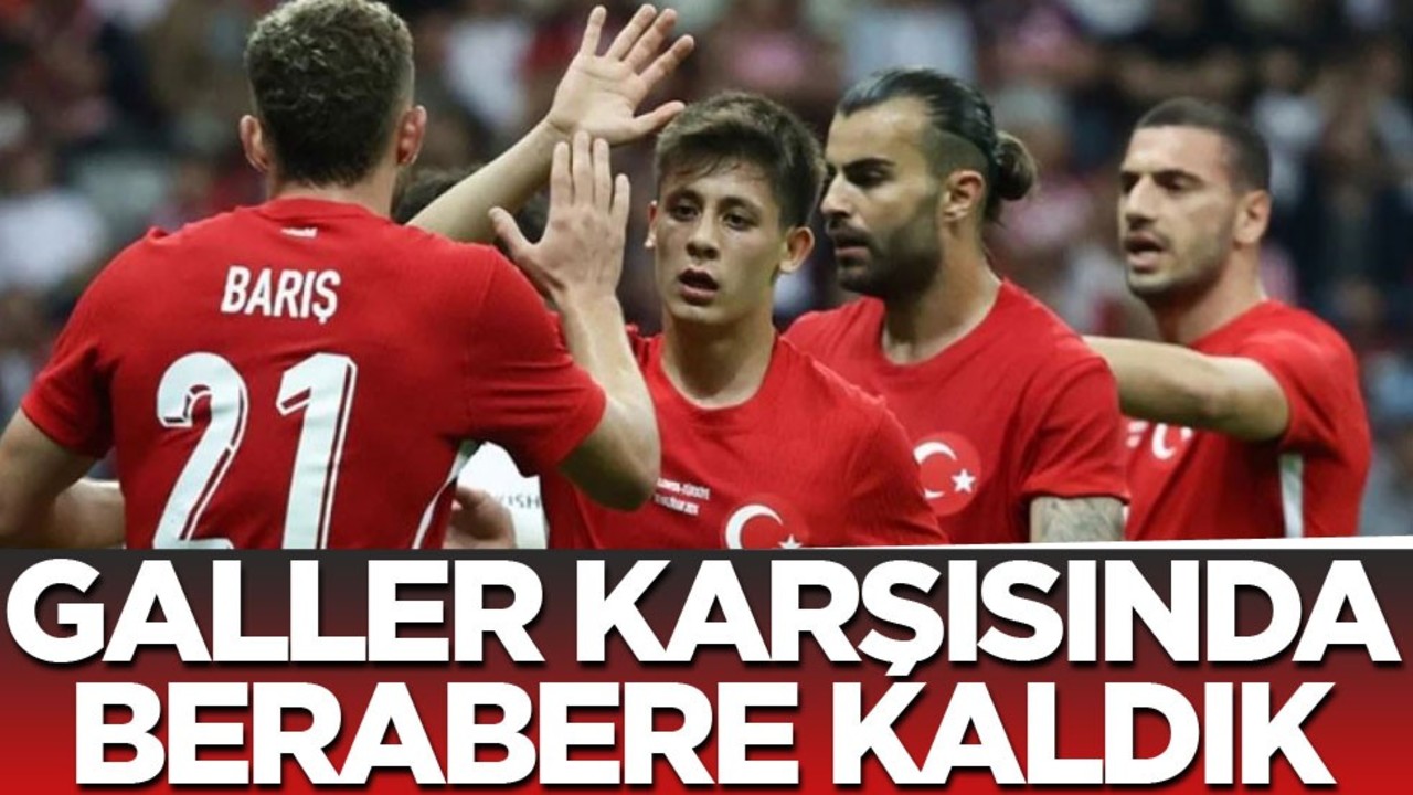 Galler ile golsüz berabere kaldık