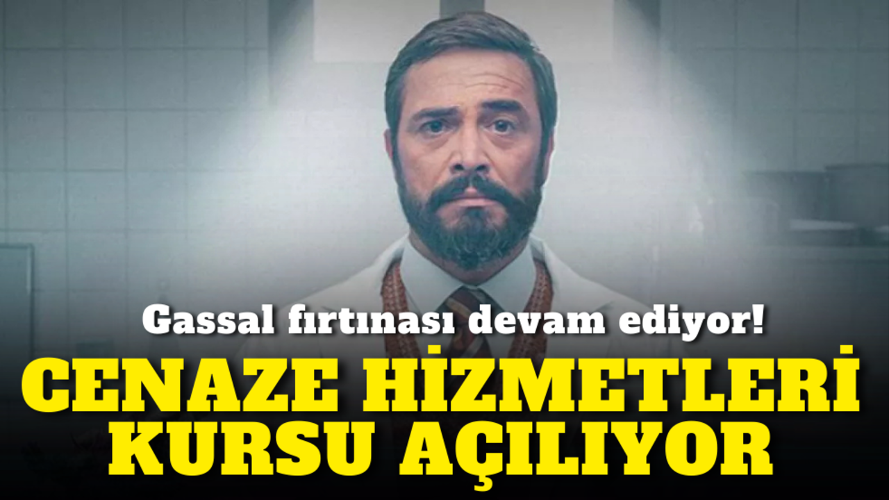 Gassal fırtınası devam ediyor: Yoğun talep üzerine cenaze hizmetleri kursu açılıyor