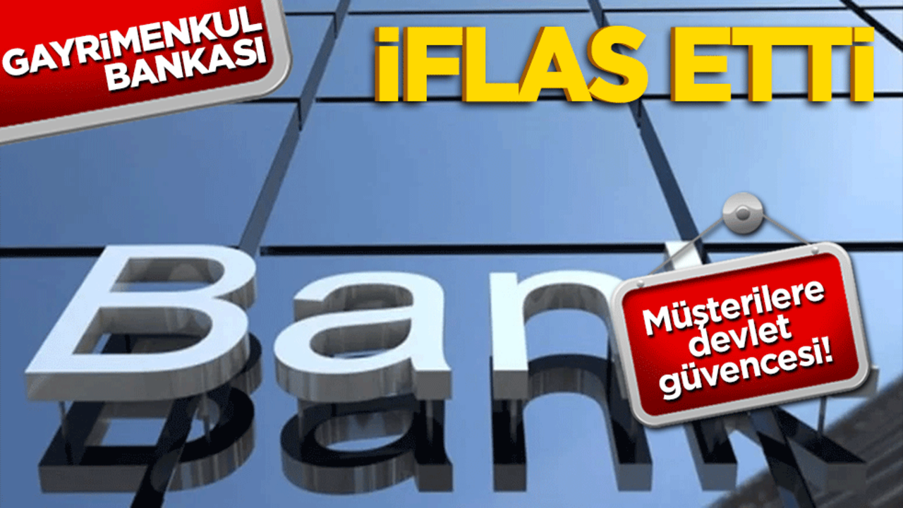 Gayrimenkul bankası iflas etti! Müşterilere devlet güvencesiyle ödeme yapılacak