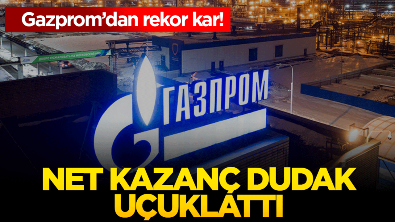 Gazprom’dan rekor kar! net kazanç 660 milyar rubleye çıktı