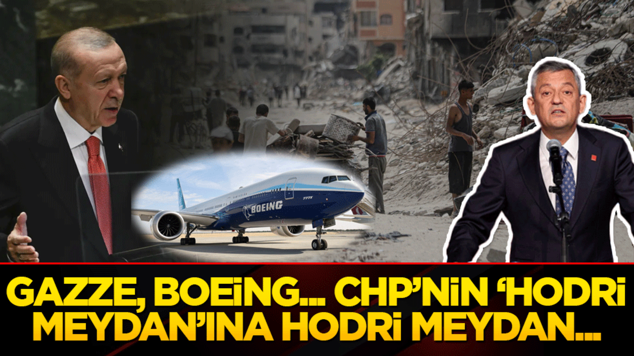 Gazze, Boeing.. CHP’nin ‘hodri meydan’ına hodri meydan..