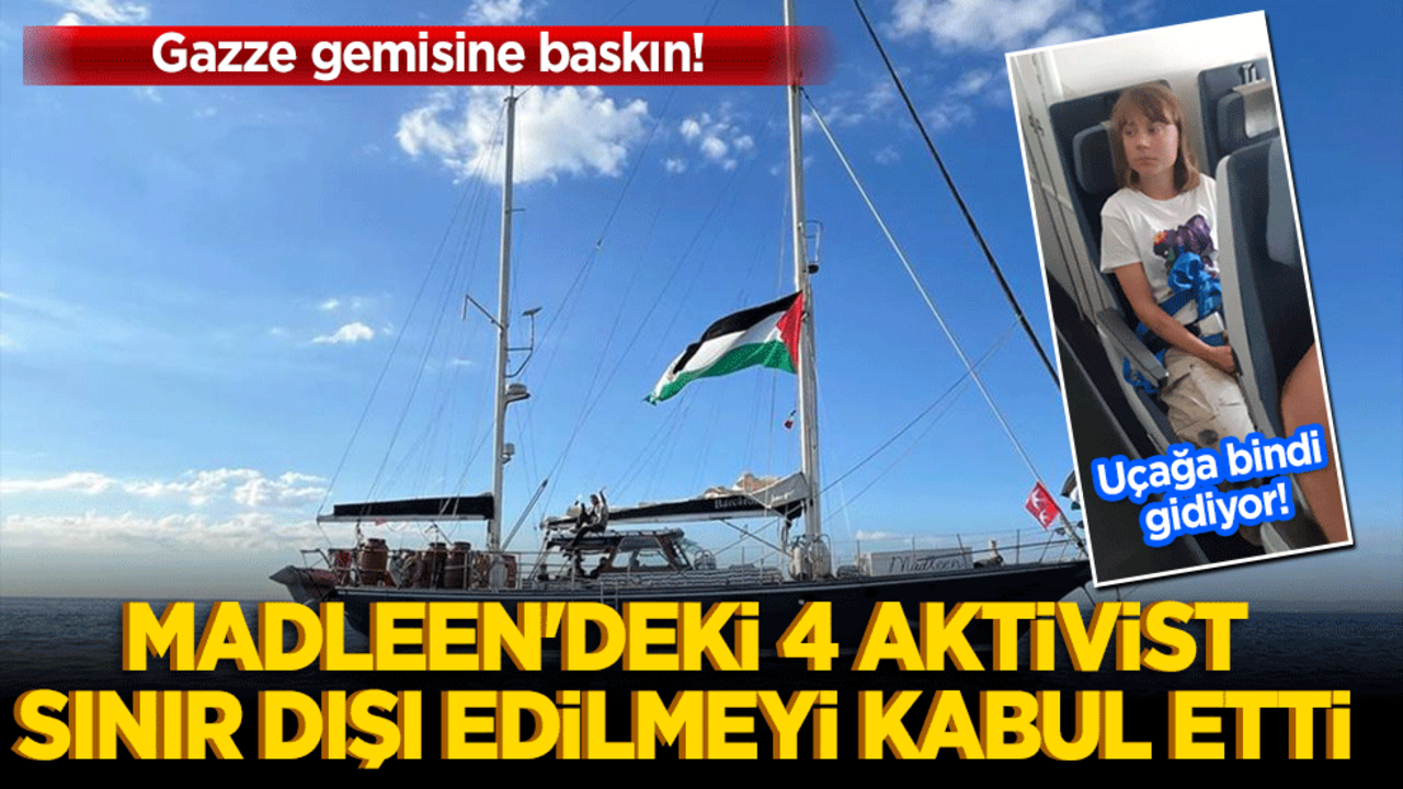 Gazze gemisine baskın! Madleen'deki 4 aktivist sınır dışı edilmeyi kabul etti