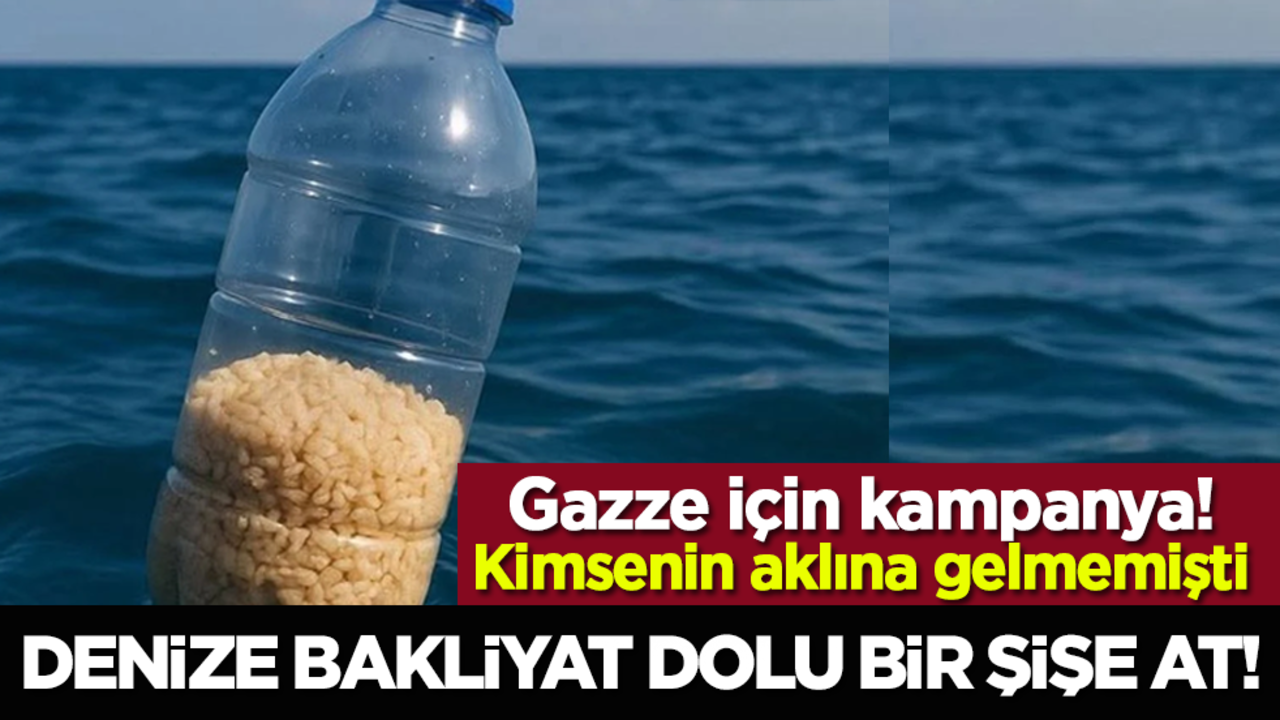 Gazze için kampanya: Denize bakliyat dolu bir şişe at!