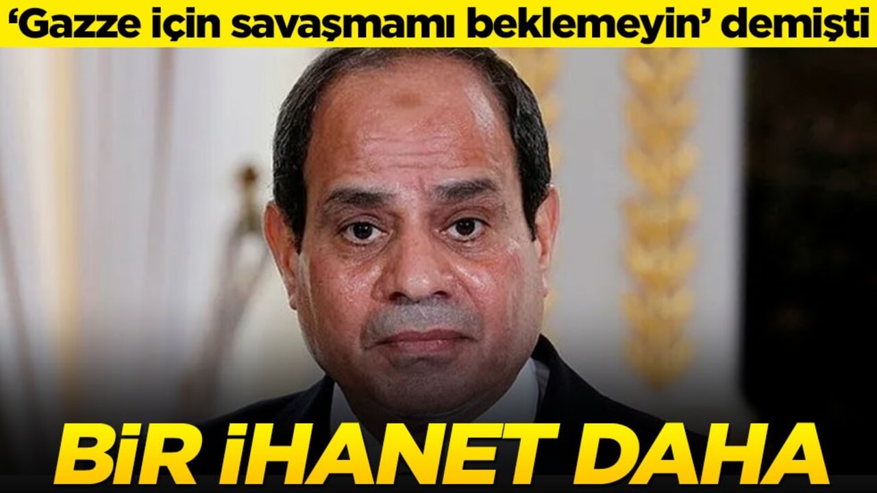 "Gazze için savaşmayacağız" diyen Sisi'den Filistinlilere bir ihanet daha