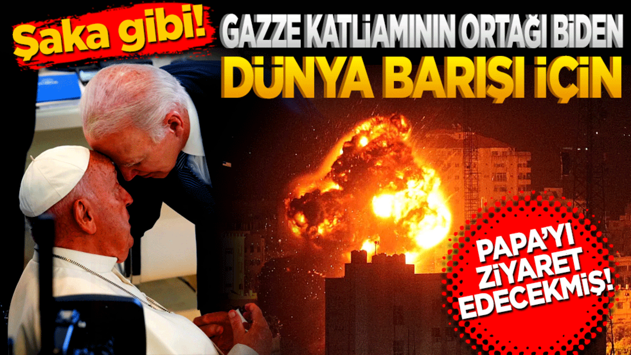 Gazze katliamına ortak olan Biden Dünya barışı için papa ile görüşecekmiş!