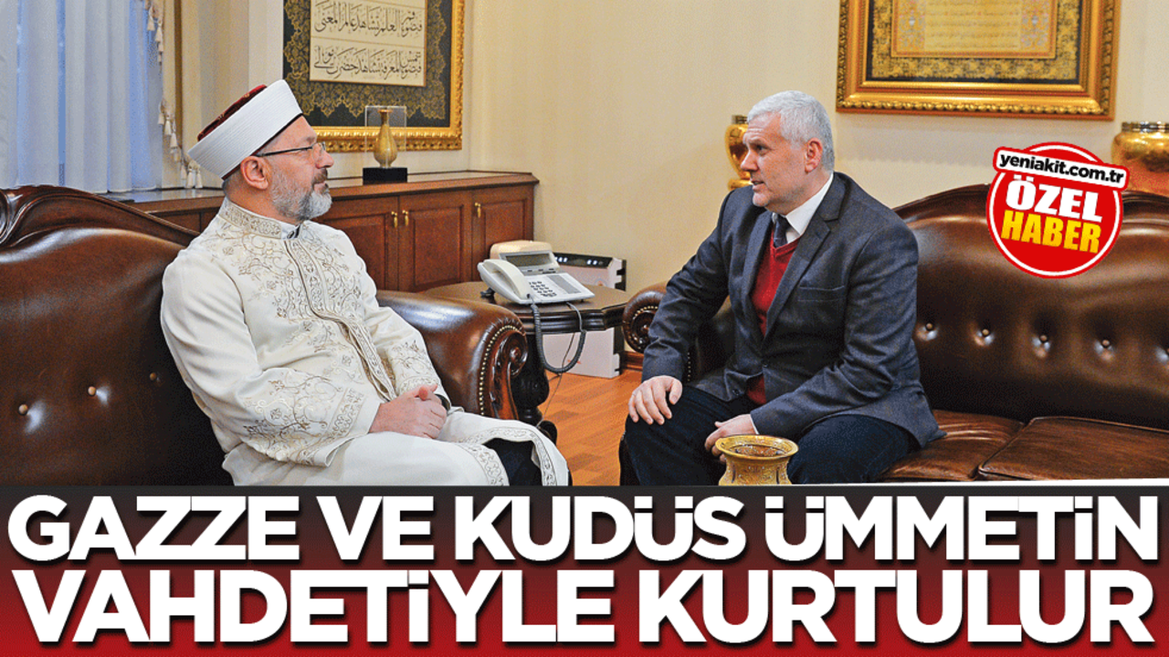 Gazze ve Kudüs ümmetin vahdetiyle kurtulur