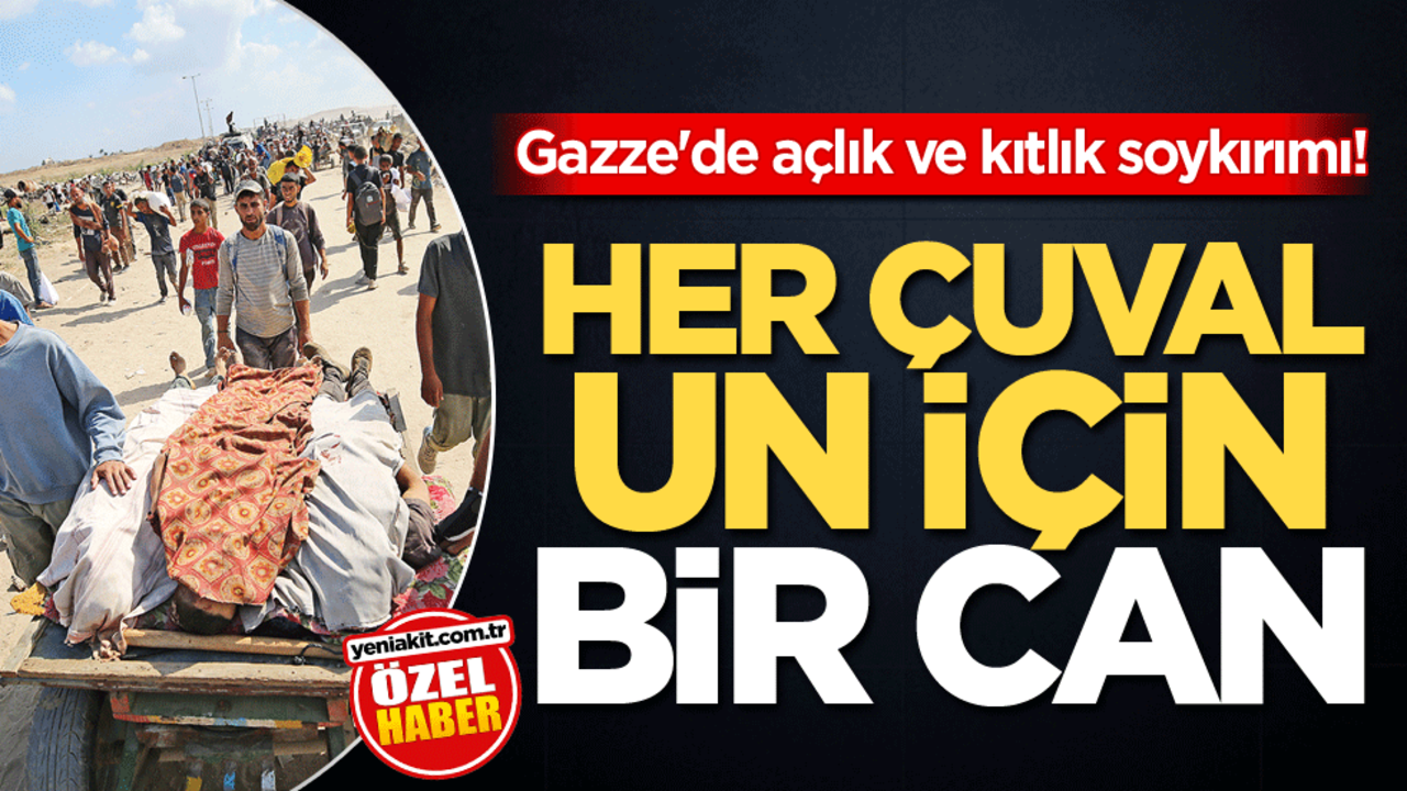 Gazze'de açlık ve kıtlık soykırımı! Her çuval un için bir can