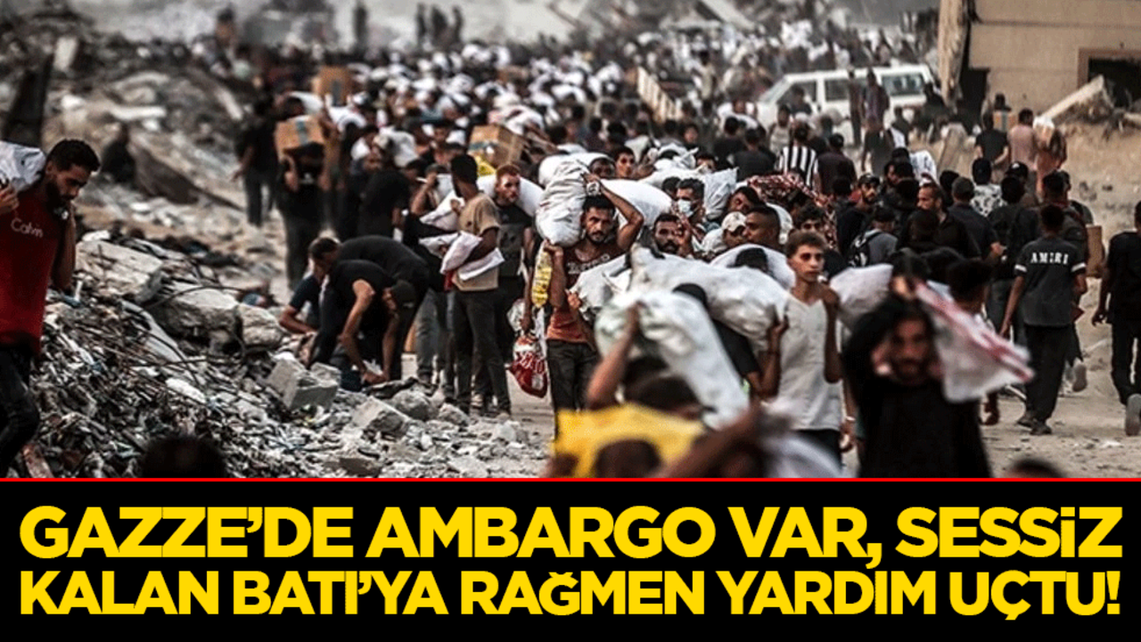 Gazze’de Ambargo Var, Sessiz Kalan Batı’ya Rağmen Yardım Uçtu!