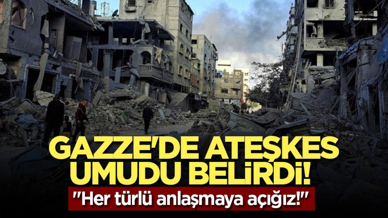 Gazze'de ateşkes umudu belirdi! "Her türlü anlaşmaya açığız!"
