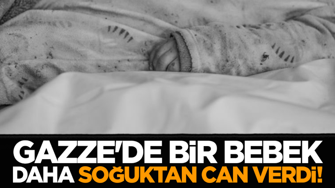Gazze'de bir bebek daha soğuktan can verdi!