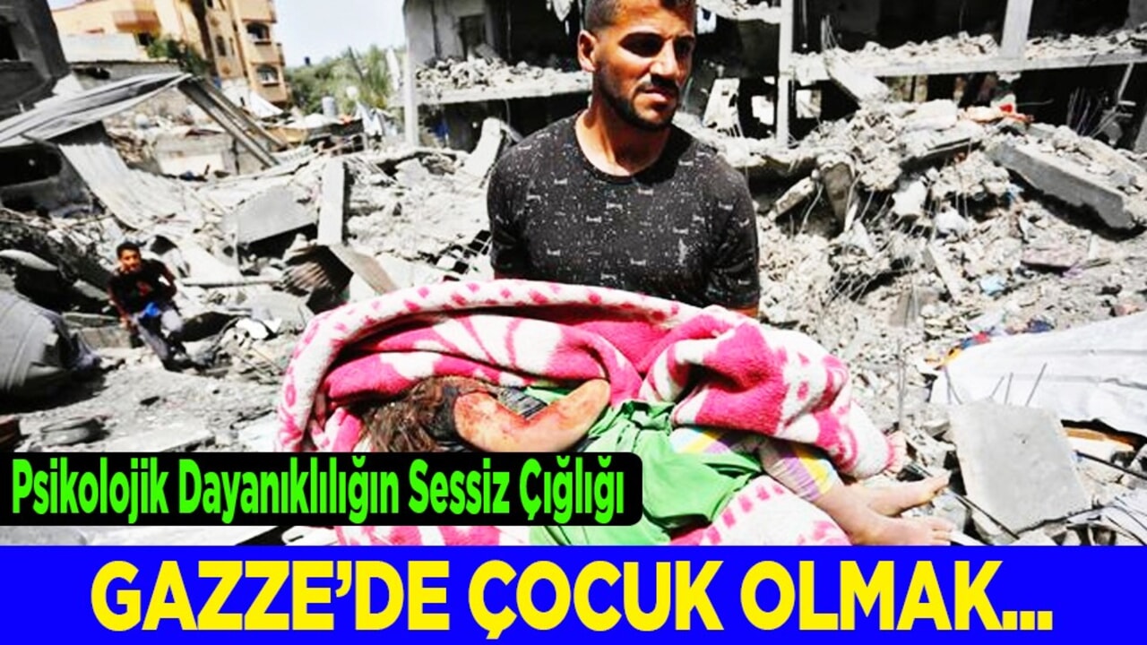 Gazze’de Çocuk Olmak: Psikolojik Dayanıklılığın Sessiz Çığlığı