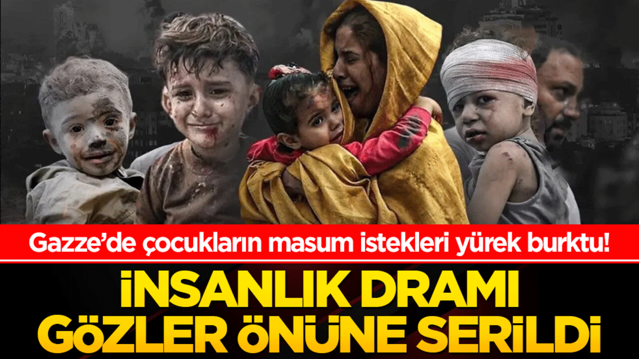 Gazze’de çocukların masum istekleri yürek burktu! İnsanlık dramı gözler önüne serildi