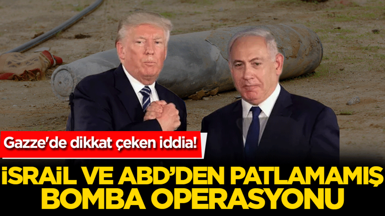 Gazze'de dikkat çeken iddia! İsrail ve ABD'den patlamamış bomba operasyonu