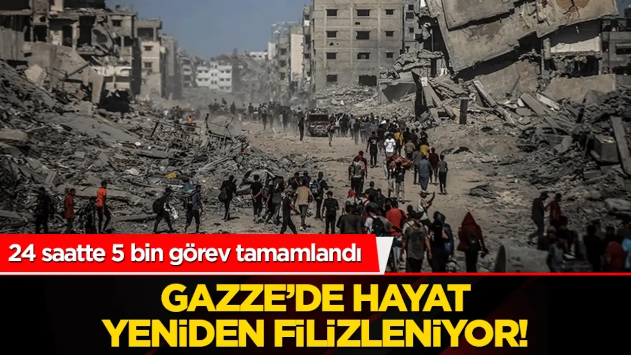 Gazze’de hayat yeniden filizleniyor! 24 saatte 5 bin görev tamamlandı