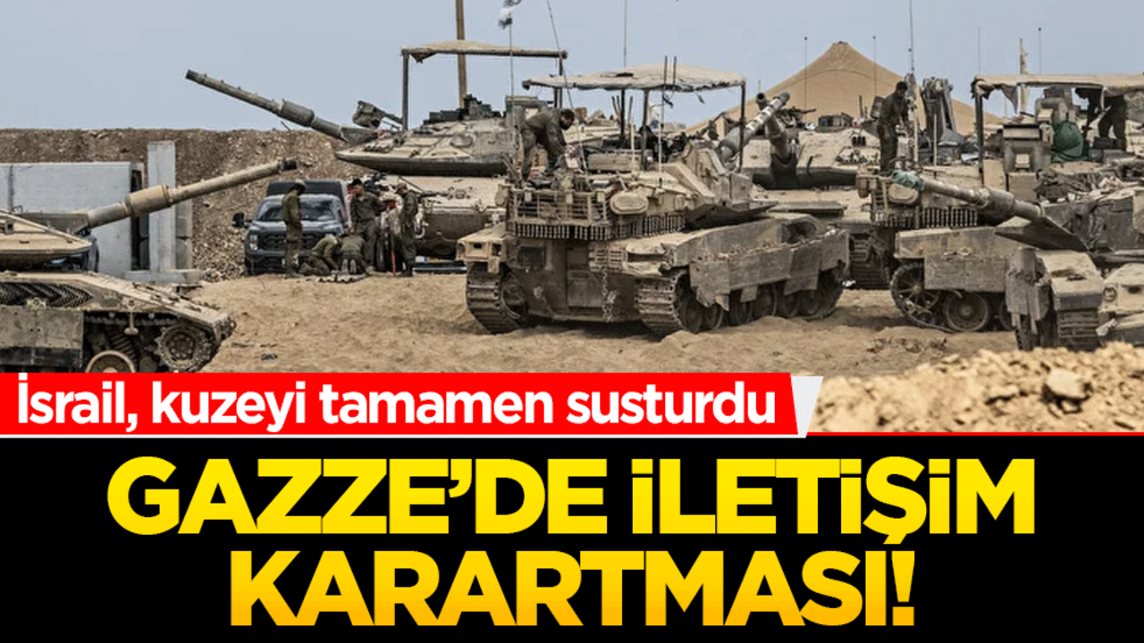Gazze’de iletişim karartması! İsrail kuzeyi tamamen susturdu