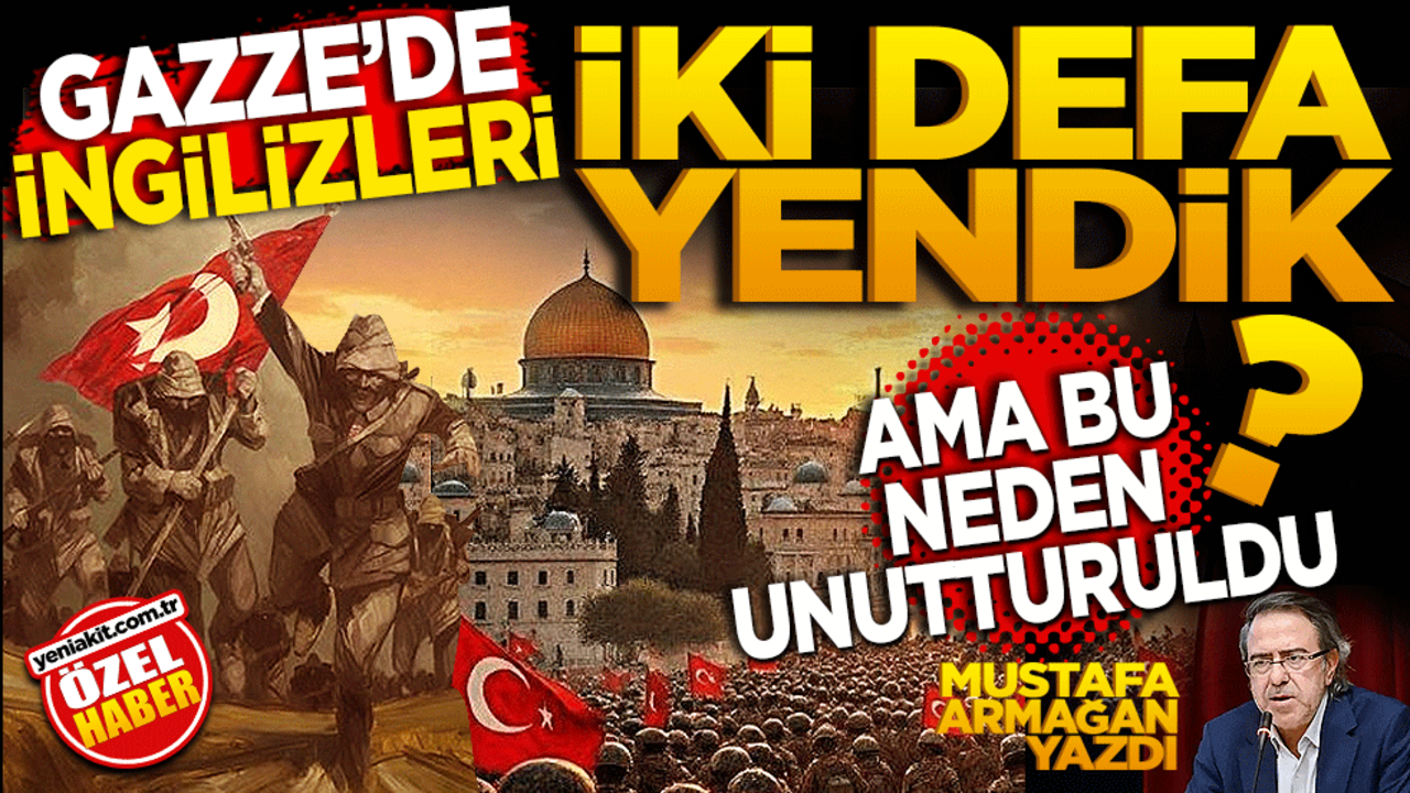 Gazze’de İngilizleri 2 defa yendik! Ama bu neden unutturuldu?