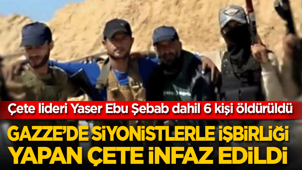Gazze'de İsrail iş birlikçisi Yaser Ebu Şebab ile çetesi infaz edildi
