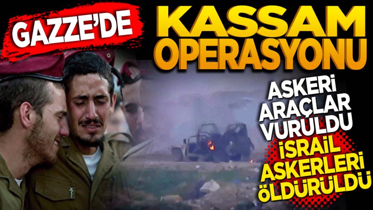 Gazze’de Kassam operasyonu! Askeri araçlar vuruldu İsrailli askerler öldürüldü