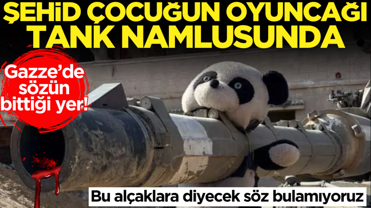 Gazze’de sözün bittiği yer! Bu alçaklara diyecek söz bulamıyoruz: Şehid çocuğun oyuncağı tank namlusunda!