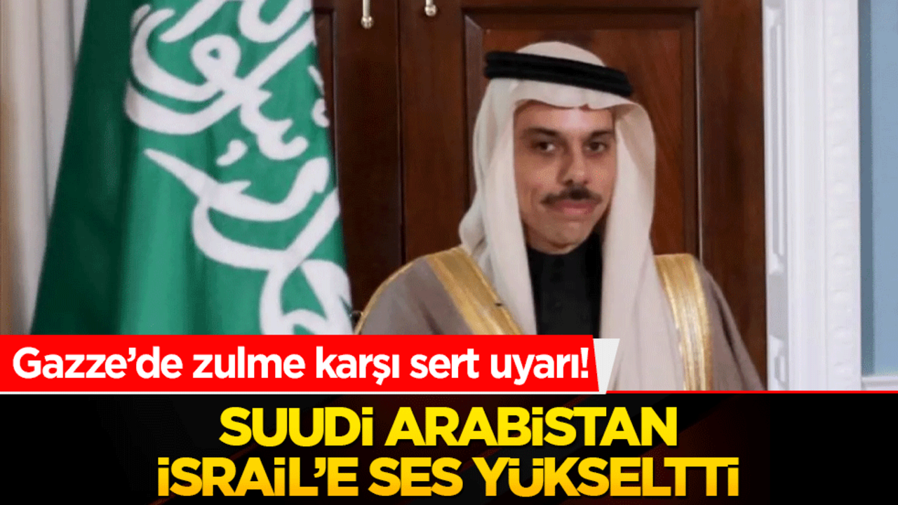 Gazze’de zulme karşı sert uyarı! Suudi Arabistan İsrail’e ses yükseltti