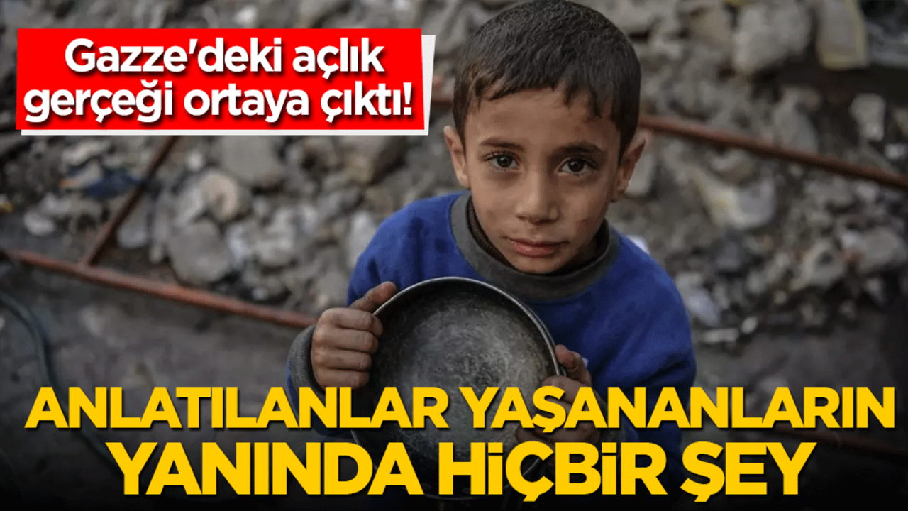 Gazze'deki açlık gerçeği ortaya çıktı! Anlatılanlar yaşananların yanında hiçbir şey