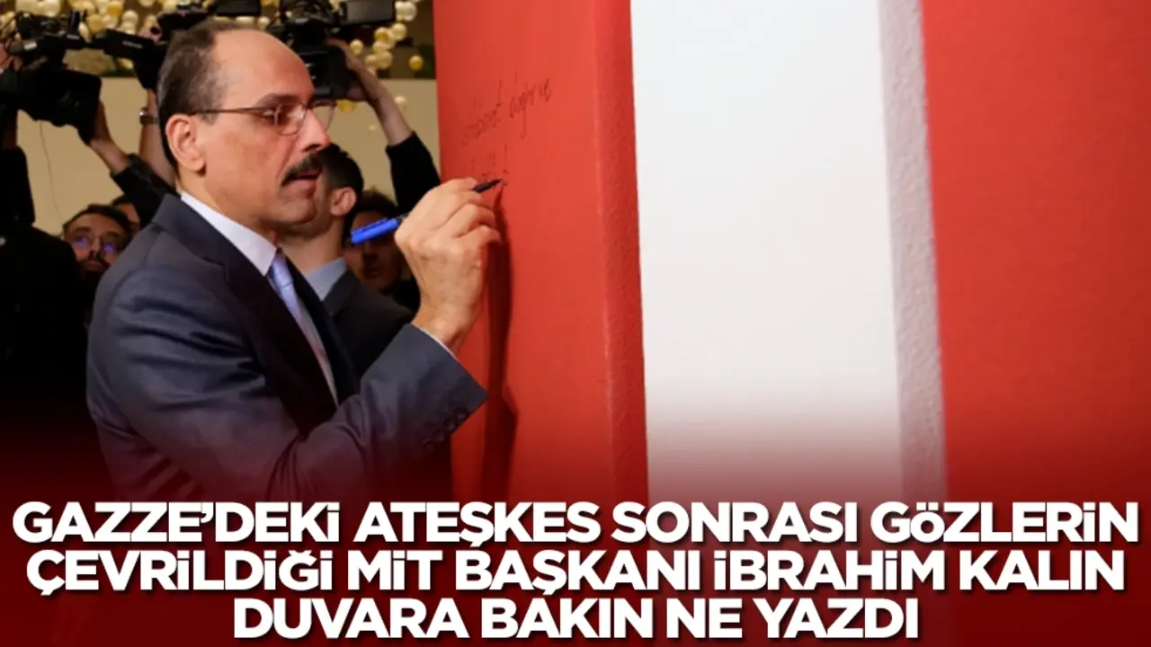 Gazze'deki ateşkes sonrası gözlerin çevrildiği MİT Başkanı İbrahim Kalın duvara bakın ne yazdı