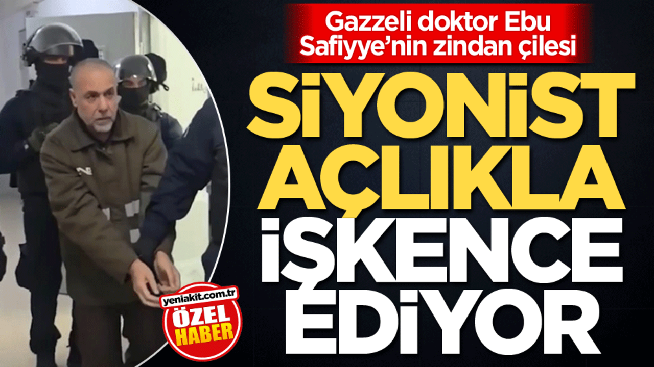 Gazzeli doktor Ebu Safiyye’nin zindan çilesi! Siyonist açlıkla işkence ediyor