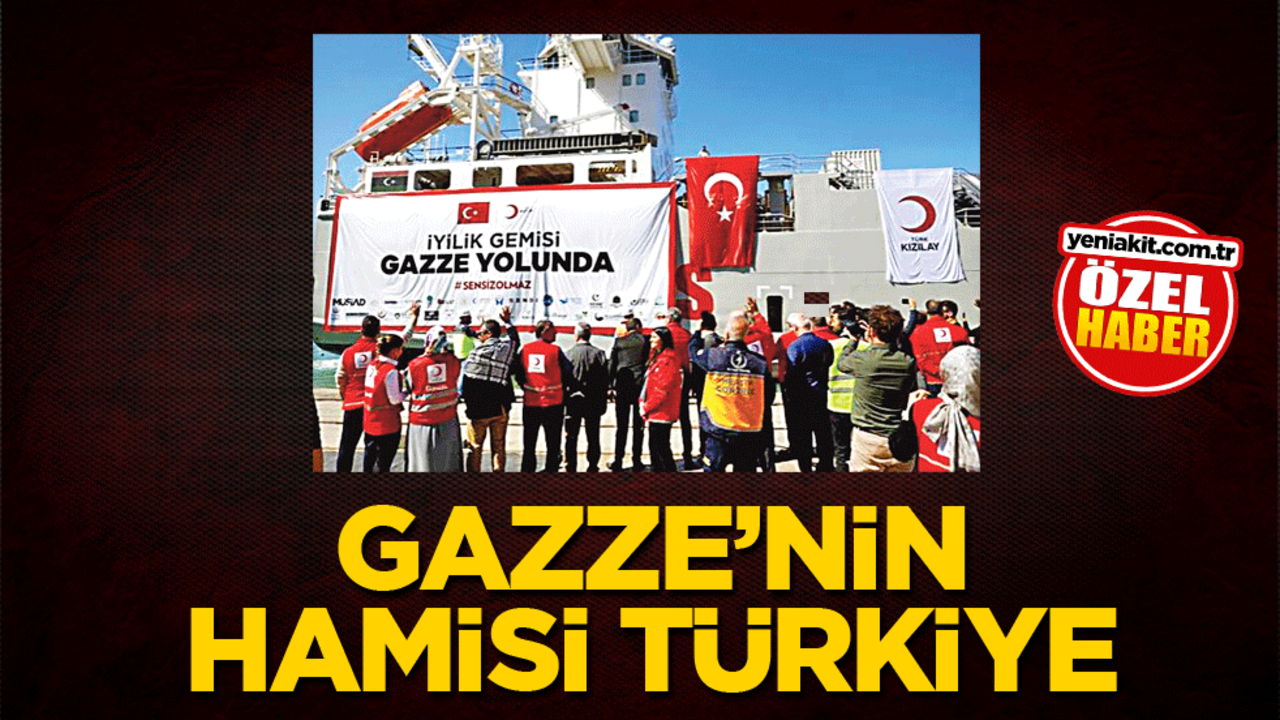 Gazze’nin hamisi Türkiye
